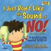 I Just Don't Like the Sound of No!: My Story About Accepting 'No' for an Answer and Disagreeing . . . the Right Way!