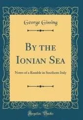 By the Ionian Sea: Notes of a Ramble in Southern Italy (Classic Reprint)