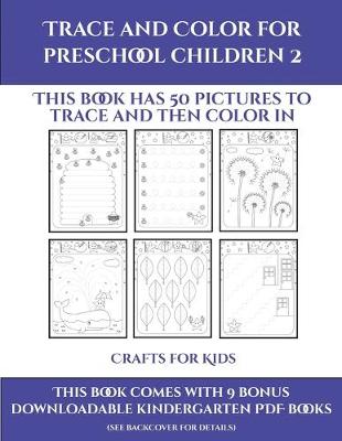 Crafts for Kids (Trace and Color for preschool children 2): This book has 50 pictures to trace and then color in.