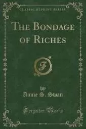 The Bondage of Riches (Classic Reprint)