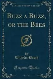 Buzz a Buzz, or the Bees (Classic Reprint)