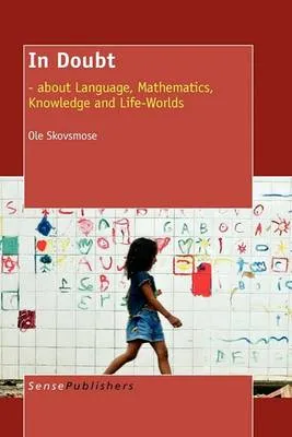 In Doubt: - about Language, Mathematics, Knowledge and Life-Worlds