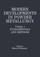 Modern Developments in Powder Metallurgy: Fundamentals and Methods