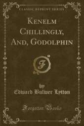 Kenelm Chillingly, And, Godolphin (Classic Reprint)