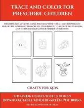 Crafts for Kids (Trace and Color for preschool children): This book has 50 extra-large pictures with thick lines to promote error free coloring to increase confidence, to reduce frustration, and to encourage longer periods of drawing