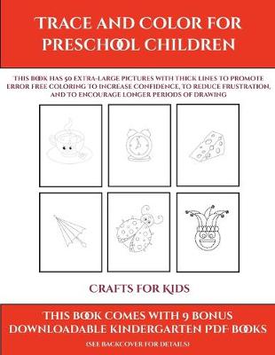 Crafts for Kids (Trace and Color for preschool children): This book has 50 extra-large pictures with thick lines to promote error free coloring to increase confidence, to reduce frustration, and to encourage longer periods of drawing