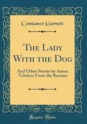 The Lady With the Dog: And Other Stories by Anton Tchehov From the Russian (Classic Reprint)