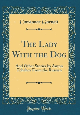 The Lady With the Dog: And Other Stories by Anton Tchehov From the Russian (Classic Reprint)