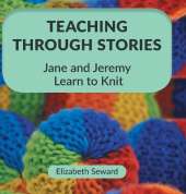 Teaching Through Stories: Jane and Jeremy Learn to Knit