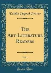 The Art-Literature Readers, Vol. 1 (Classic Reprint)
