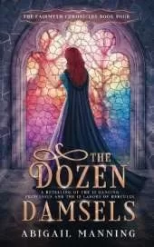 The Dozen Damsels: A Retelling of The 12 Labors of Hercules & The 12 Dancing Princesses
