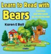 Learn to Read with Bears: If You Know Most Letter Sounds You Can Read This Book