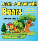 Learn to Read with Bears: If You Know Most Letter Sounds You Can Read This Book