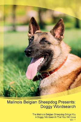 Malinois Belgian Sheepdog Presents: Doggy Wordsearch The Malinois Belgian Sheepdog Brings You A Doggy Wordsearch That You Will Love Vol. 1