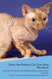 Devon Rex Presents: Cat Care Guide Workbook Devon Rex Presents Cat Care Workbook with Journalling, Notes, To Do List. Includes: Training, Feeding, Supplies, Breeding, Cleaning & More Volume 1