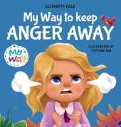 My Way to Keep Anger Away: Children's Book About Anger Management and