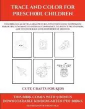 Cute Crafts for Kids (Trace and Color for preschool children): This book has 50 extra-large pictures with thick lines to promote error free coloring to increase confidence, to reduce frustration, and to encourage longer periods of drawing