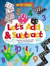 Let's Add and Subtract: Practise and Learn with Games and Activities