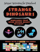 Scissor Activities for Preschool (Strange Dinosaurs - Cut and Paste): This book comes with a collection of downloadable PDF books that will help your child make an excellent start to his/her education. Books are designed to improve hand-eye coordination,