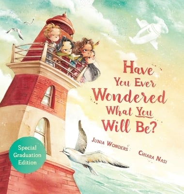 Have You Ever Wondered What You Will Be?: Special Graduation Edition
