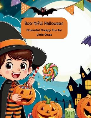 Boo-tiful Halloween: Colourful Creepy Fun for Little Ones: Cute and Creepy Colouring Pages for Little Halloween Fans Aged 4-8
