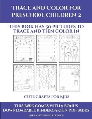 Cute Crafts for Kids (Trace and Color for preschool children 2): This book has 50 pictures to trace and then color in.