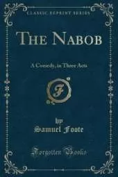 The Nabob: A Comedy, in Three Acts (Classic Reprint)
