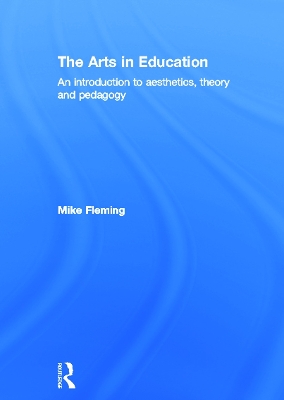 The Arts in Education: An introduction to aesthetics, theory and pedagogy