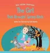 The Girl That Brought Spring Back: A Story About Empathy, Determination, and Perseverance