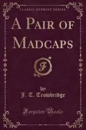 A Pair of Madcaps (Classic Reprint)
