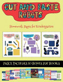 Homework Pages for Kindergarten (Cut and paste - Robots): This book comes with collection of downloadable PDF books that will help your child make an excellent start to his/her education. Books are designed to improve hand-eye coordination, develop fine a