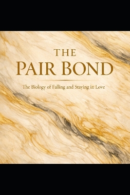 The Pair Bond: The Biology of Falling and Staying in Love