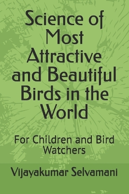 Science of Most Attractive and Beautiful Birds in the World: For Children and Bird Watchers