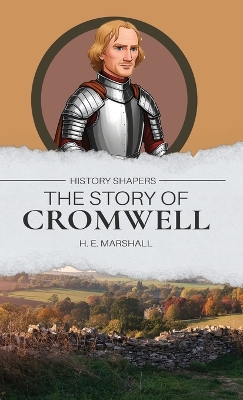 The Story of Cromwell: Through Great Britain and Ireland with Cromwell