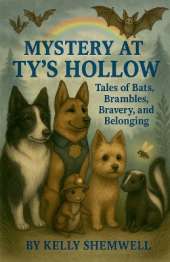Mystery At Ty's Hollow Tales of Bats, Brambles, Bravery & Belonging