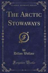 The Arctic Stowaways (Classic Reprint)