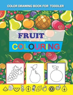 Color Drawing Book for Toddler: Fruit Coloring