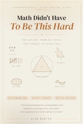 Math Didn't Have to Be This Hard: The Ancient Thinking Tools They Forgot to Teach You