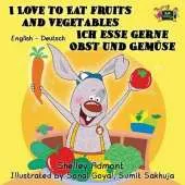 I Love to Eat Fruits and Vegetables Ich Esse Gerne Obst Und Gemuse: English German Bilingual Edition