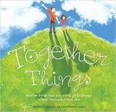 Together Things: When her father feels sad, a little girl finds ways to keep the bonds of love alive