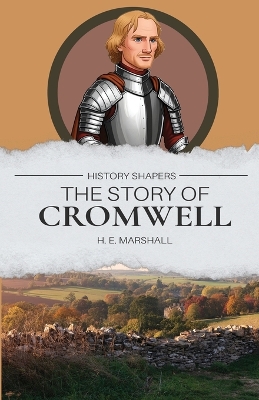 The Story of Cromwell: Through Great Britain and Ireland with Cromwell