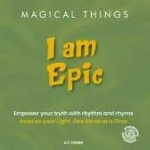 Magical Things: I am Epic