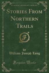 Stories From Northern Trails (Classic Reprint)