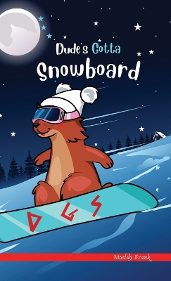 Dude's Gotta Snowboard: A French marmot, her funny mountain mates, and their crazy sports adventures! Kids 8-12 yrs.