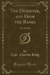 The Deserter, and From the Ranks: Two Novels (Classic Reprint)