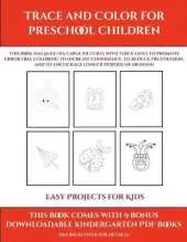 Easy Projects for Kids (Trace and Color for preschool children): This book has 50 extra-large pictures with thick lines to promote error free coloring to increase confidence, to reduce frustration, and to encourage longer periods of drawing