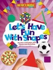 Let's Have Fun With Shapes: Practise and Learn with Games and Activities
