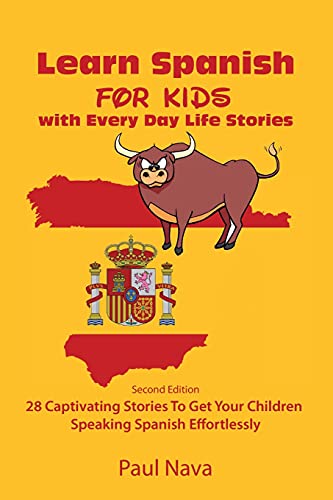 Learn Spanish For Kids with Every Day Life Stories: Second Edition 28 Captivating Stories To Get Your Children Speaking Spanish Effortlessly