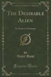 The Desirable Alien: At Home in Germany (Classic Reprint)
