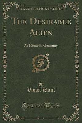 The Desirable Alien: At Home in Germany (Classic Reprint)